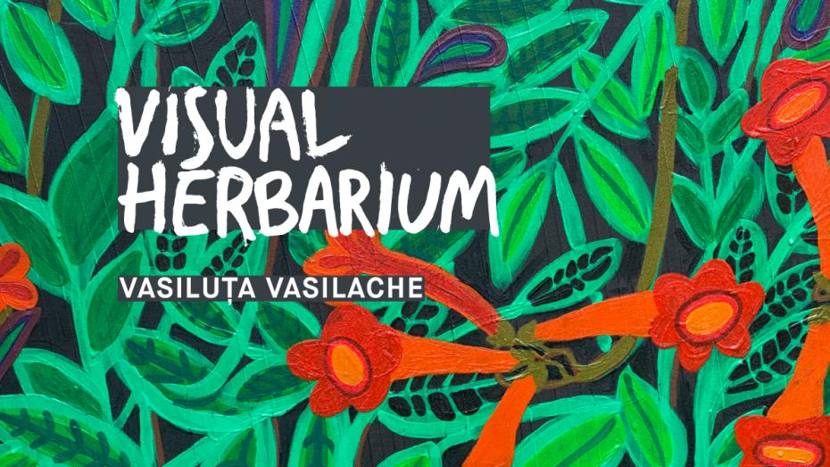 Vino la vernisajul expoziției „Visual Herbarium” și descoperă 11 plante pictate ca prin lupă de Vasiluța Vasilache