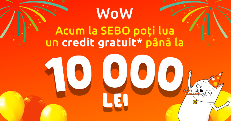 Acum primul credit gratuit* de la SEBO e de până la 10 mii de lei!