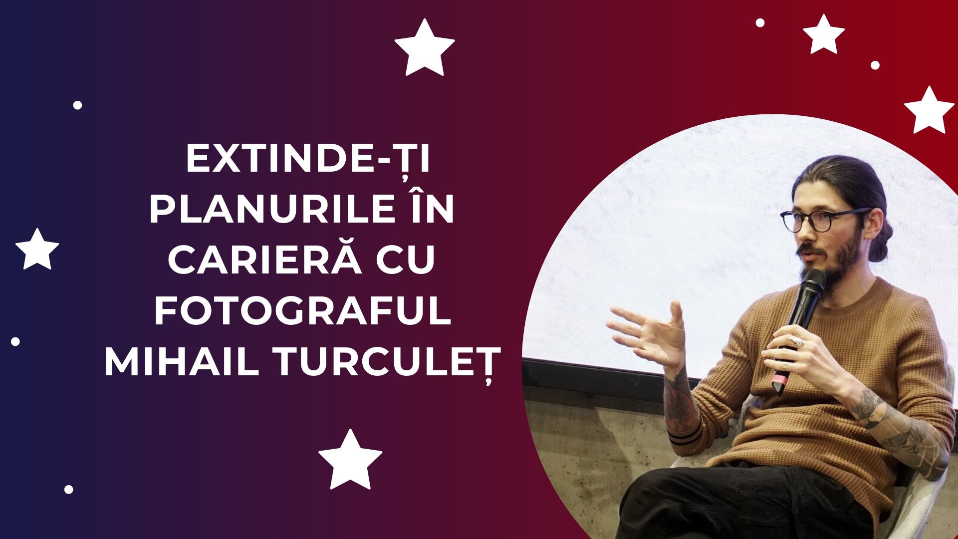 Extinde-ți planurile în carieră cu fotograful Mihail Turculeț. Află secretele fotografiilor perfecte