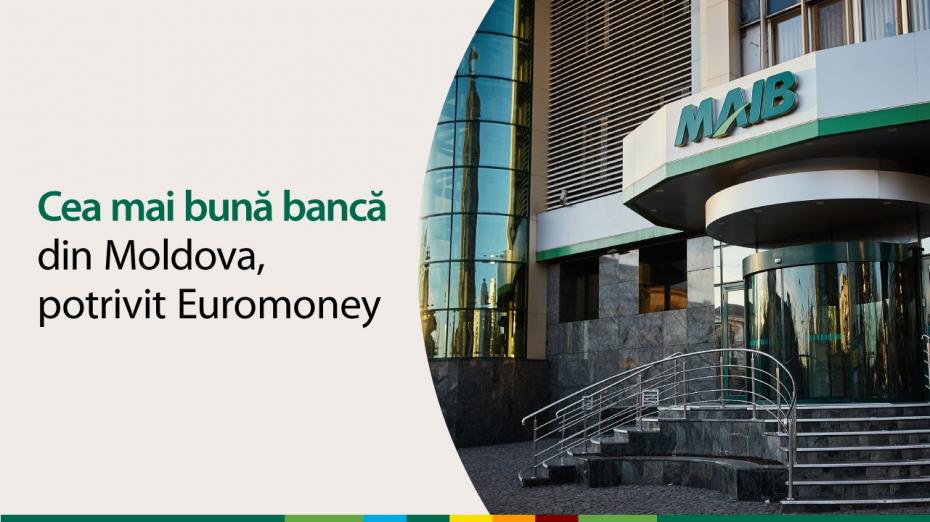 MAIB – Cea mai bună bancă din Moldova, 2021, potrivit Euromoney