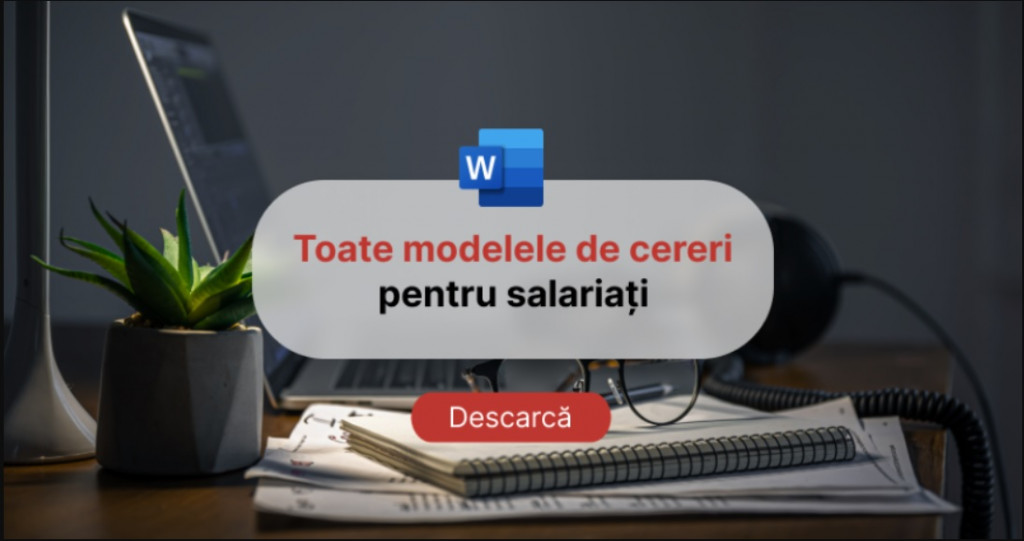 Toate Modelele de cereri utile și simplu de completat pentru orice situație atunci când ești salariat