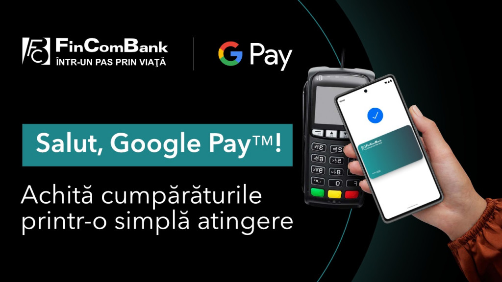 Google Pay, bun venit la FinComBank!