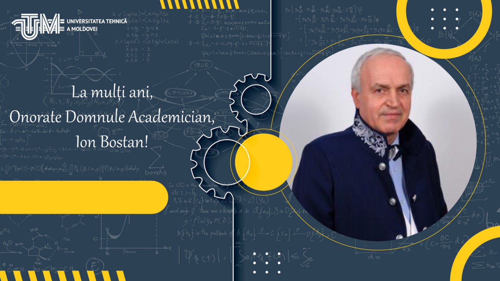 Profesorul UTM, academicianul Ion Bostan împlinește astăzi 74 de ani. Și-a dedicat toată viața cunoașterii și cercetării științifice