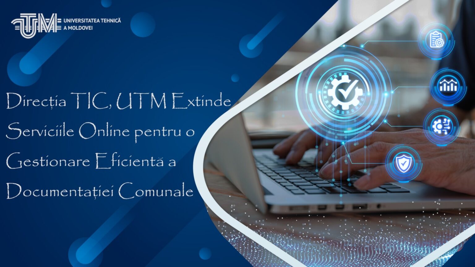 Direcția TIC UTM extinde serviciile online pentru o gestionare eficientă a documentației comunale