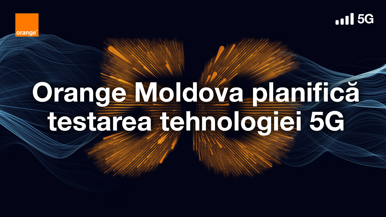 Orange Moldova planifică testarea tehnologiei 5G