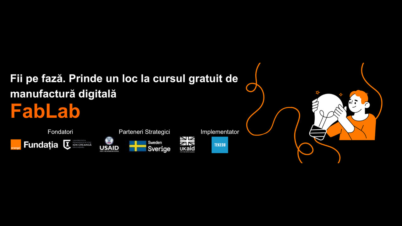 Fundația Orange Moldova te invită la cursuri gratuite în domeniul manufacturii digitale, în atelierele FabLab din Chișinău, Orhei, Sângerei și Soroca