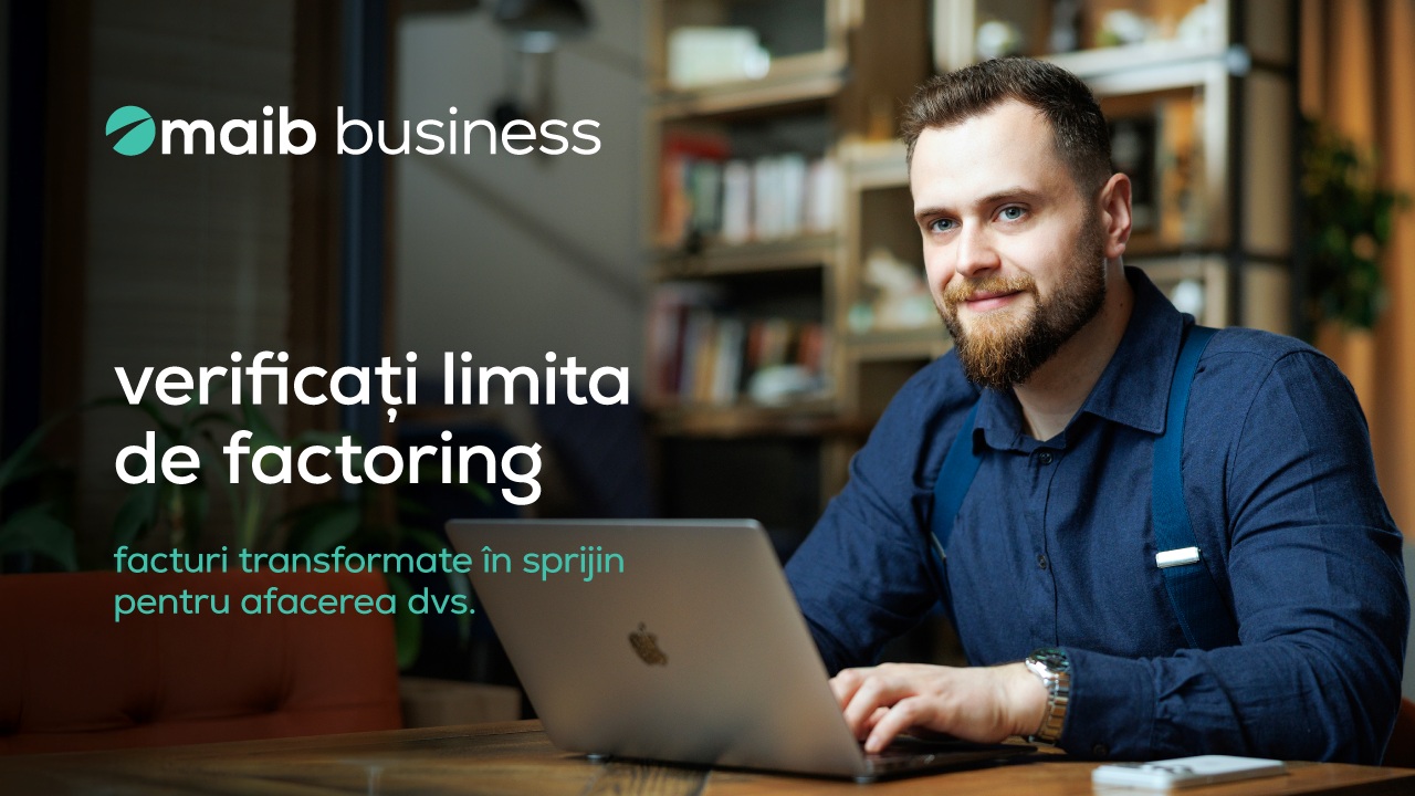 Maib susține afacerile locale cu o limită de factoring de până la 2.000.000 MDL, fără gaj și fără examinarea dosarului